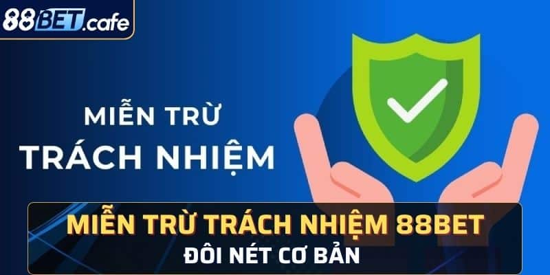 Đôi nét cơ bản về miễn trừ trách nhiệm 88BET