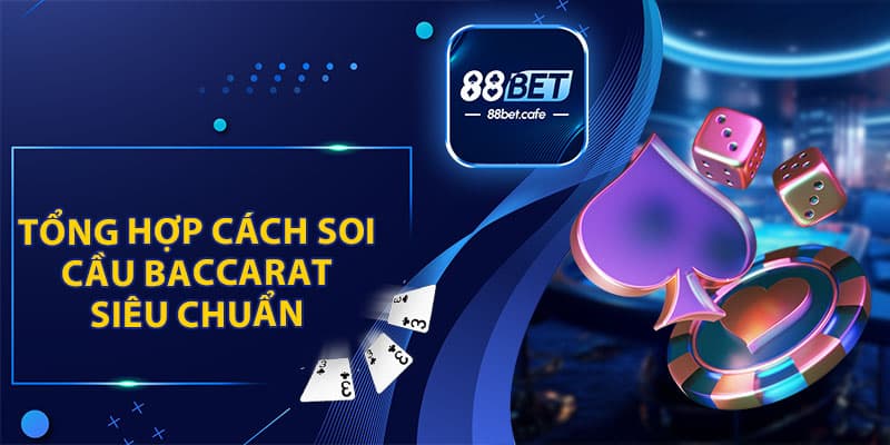 Tổng Hợp Cách Soi Cầu Baccarat Siêu Chuẩn